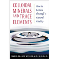 Colloidal Minerals and Trace Elements: How to Restore the Body's Natural Vitality - Paperback