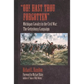 "Oh! Hast Thou Forgotten": Michigan Cavalry in the Civil War: The Gettysburg Campaign