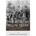The Battle of Yellow Tavern: The History of the Civil War Battle that Ended J.E.B. Stuart's Life