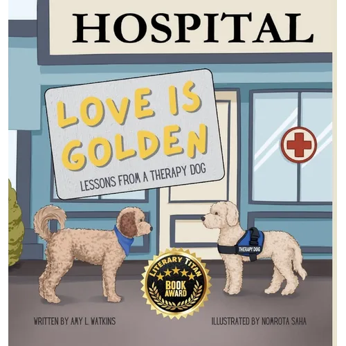 Love is Golden: Lessons From a Therapy Dog - Hardcover