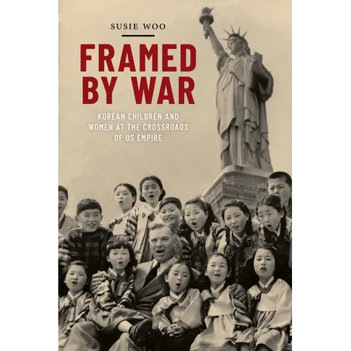 Framed by War: Korean Children and Women at the Crossroads of Us Empire