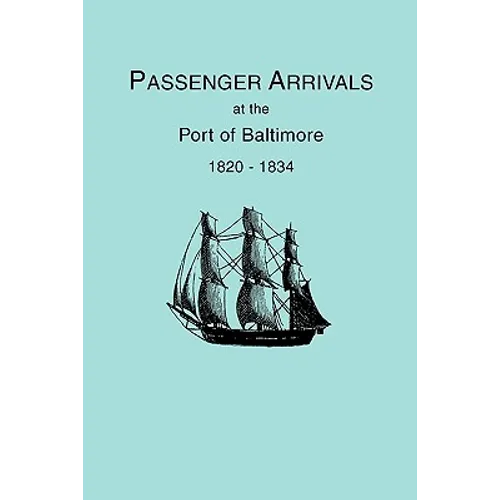 Passenger Arrivals at the Port of Baltimore, 1820-1834, from Customs Passenger Lists