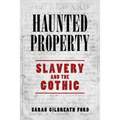 Haunted Property: Slavery and the Gothic - Paperback