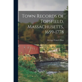 Town Records of Topsfield, Massachusetts, 1659-1778