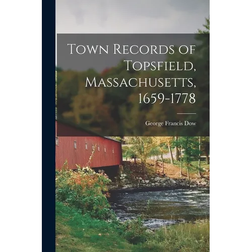 Town Records of Topsfield, Massachusetts, 1659-1778