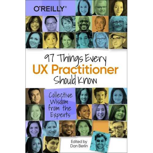97 Things Every UX Practitioner Should Know: Collective Wisdom from the Experts - Paperback