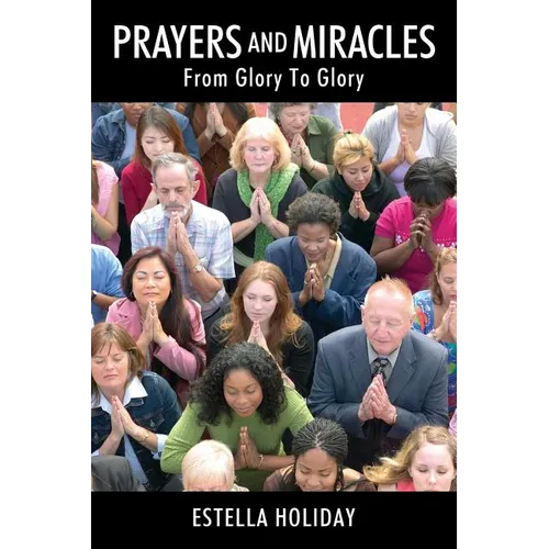 Prayers And Miracles: From Glory To Glory - Paperback