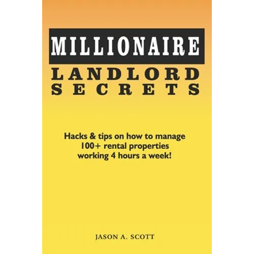 Millionaire Landlord Secrets: Hacks & tips on how to manage 100+ rental properties working 4 hours a week! - Paperback