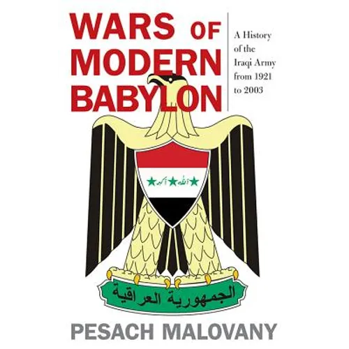 Wars of Modern Babylon: A History of the Iraqi Army from 1921 to 2003