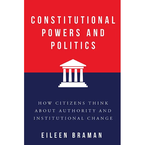 Constitutional Powers and Politics: How Citizens Think about Authority and Institutional Change - Paperback