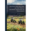 The Rise and Decline of the Wheat Growing Industry in Wisconsin