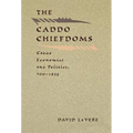 The Caddo Chiefdoms: Caddo Economics and Politics, 700-1835