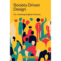 Society Driven Design: Co-Creating Brighter Futures - Paperback