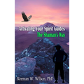Activating Your Spirit Guides: The Shaman's Way - Paperback