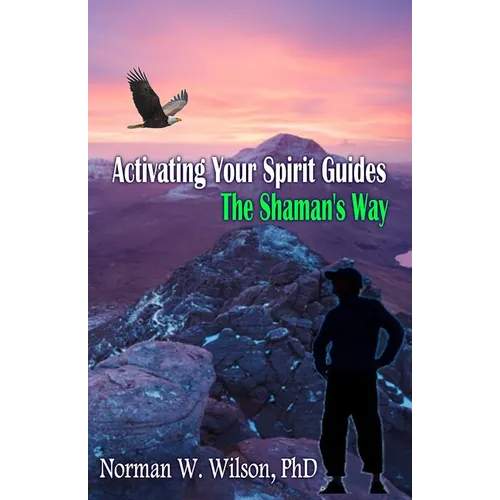 Activating Your Spirit Guides: The Shaman's Way - Paperback