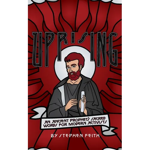 Uprising: An Ancient Prophet's Sacred Words for Modern Activists - Paperback