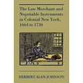 The Law Merchant and Negotiable Instruments in Colonial New York, 1664 to 1730