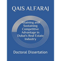 Attaining and Sustaining Competitive Advantage in Dubai's Real Estate Industry: Doctoral Dissertation - Paperback