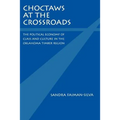 Choctaws at the Crossroads: The Political Economy of Class and Culture in the Oklahoma Timber Region