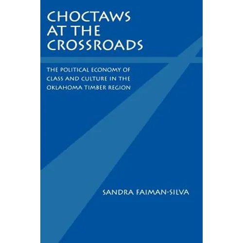 Choctaws at the Crossroads: The Political Economy of Class and Culture in the Oklahoma Timber Region