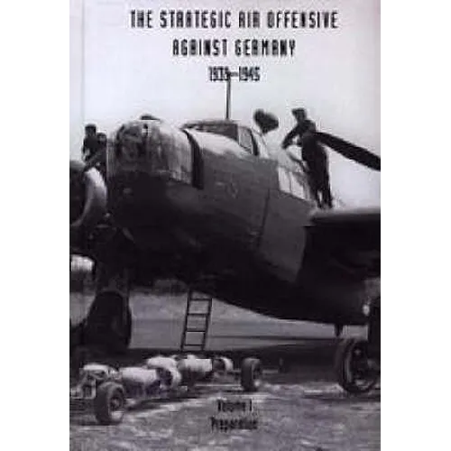 Strategic Air Offensive Against Germany 1939-1945. Volume I: Preparation. Parts 1, 2 and 3.