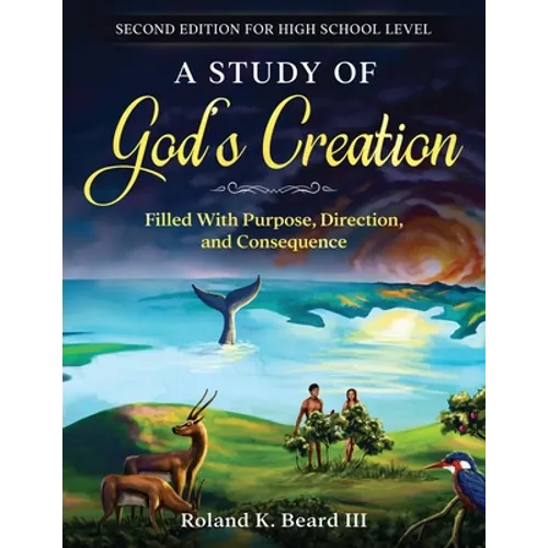 A Study of God's Creation: Filled with Purpose, Direction, and Consequence - Paperback