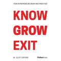 Know Grow Exit: How Entrepreneurs Grow And Finish Fast - Paperback