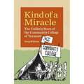 Kind of a Miracle: The Unlikely Story of the Community College of Vermont