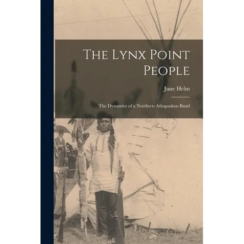The Lynx Point People: the Dynamics of a Northern Athapaskan Band
