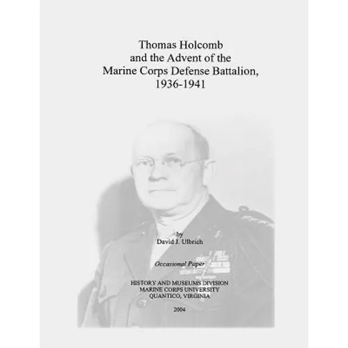 Thomas Holcomb and the Advent of the Marine Corps Defense Battalion, 1936-1941