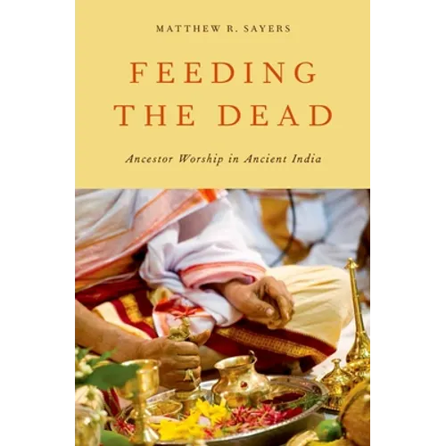 Feeding the Dead: Ancestor Worship in Ancient India - Paperback