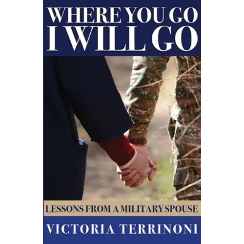 Where You Go, I Will Go: Lessons From a Military Spouse - Paperback