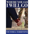 Where You Go, I Will Go: Lessons From a Military Spouse - Paperback