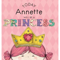Today Annette Will Be a Princess - Hardcover