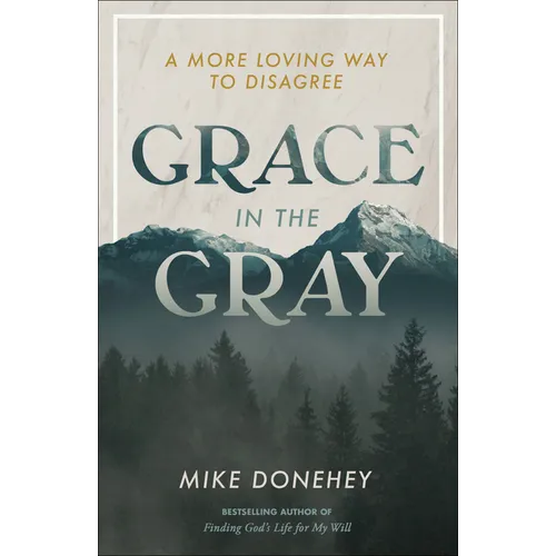 Grace in the Gray: A More Loving Way to Disagree - Paperback