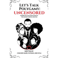 Let's Talk Polygamy UNCENSORED: Modern-Day Solutions Found in This Ancient Marital Practice - Paperback