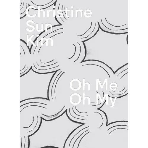 Christine Sun Kim: Oh Me Oh My - Hardcover