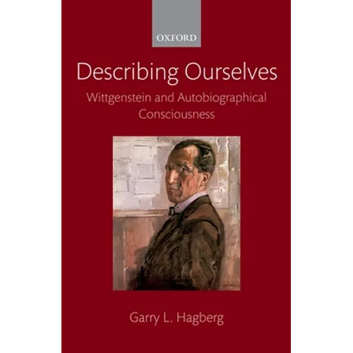 Describing Ourselves: Wittgenstein and Autobiographical Consciousness - Paperback