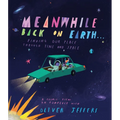 Meanwhile Back on Earth . . .: Finding Our Place Through Time and Space - Hardcover