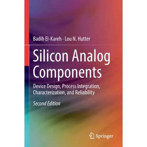 Silicon Analog Components: Device Design, Process Integration, Characterization, and Reliability - Paperback