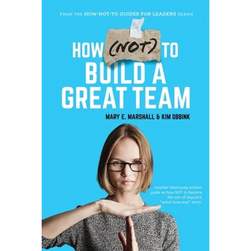 How (NOT) To Build A Great Team - Paperback
