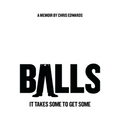 Balls: It Takes Some to Get Some - Paperback