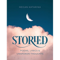 Storied: Poems, Lyrics & Unspoken Thoughts - Hardcover