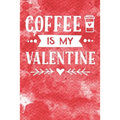 Coffee Is My Valentine - Paperback