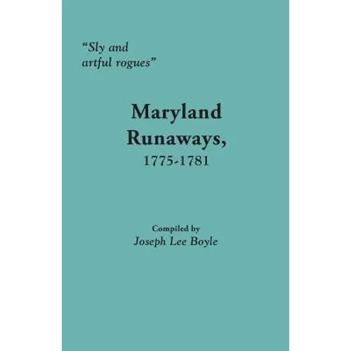 Sly and Artful Rogues: Maryland Runaways, 1775-1781