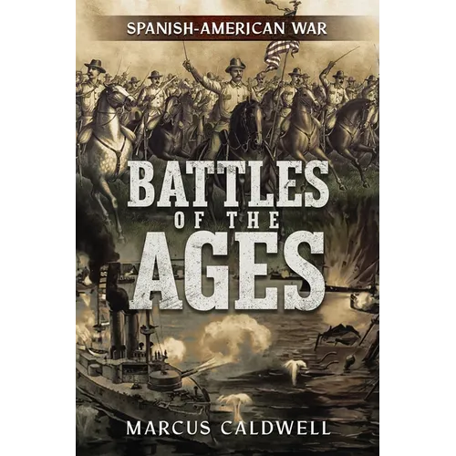 Battles of the Ages: The Spanish American War - Paperback
