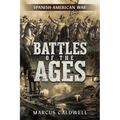 Battles of the Ages: The Spanish American War