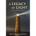 A Legacy of Light-A True Work of Heart - Paperback