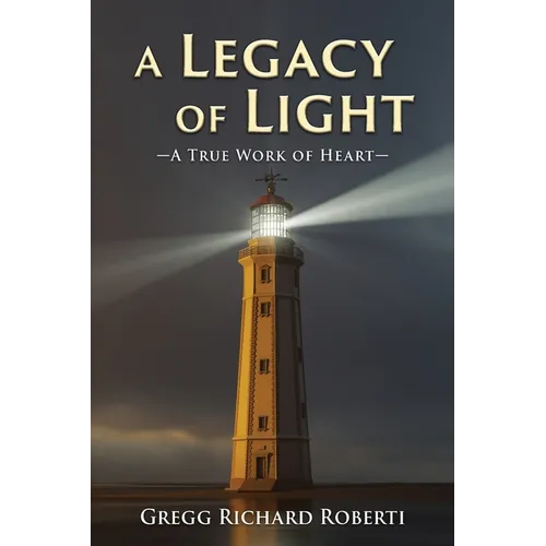 A Legacy of Light-A True Work of Heart - Paperback