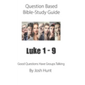 Question-based Bible Study Guide -- Luke 1 - 9: Good Questions Have Groups Talking - Paperback